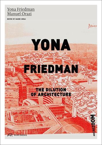 Бумажная книга «Yona Friedman. The Dilution of Architecture», авторов Мануэль Орази, Йона Фридман - фото №1