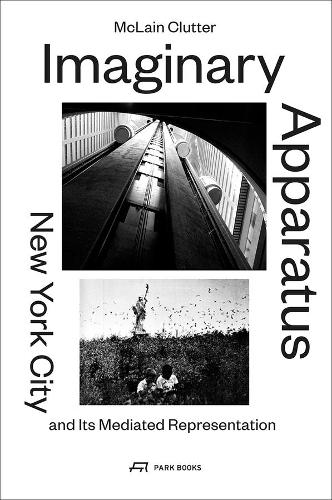 Паперова книга «Imaginary Apparatus – New York City and its Mediated Representation», автор Макклейн Клаттер - фото №1