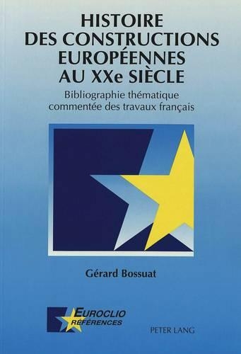Бумажная книга «Histoire Des Constructions Européennes Au Xxe Siècle: Bibliographie Thématique Commentée Des Travaux Français», автор Жерар Боссюа - фото №1