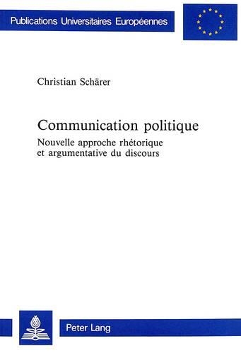 Паперова книга «Communication Politique: Nouvelle Approche Rhétorique Et Argumentative Du Discours- Discours Prononcés Par Benjamin Constant À La Chambre Des Députés Entre Avril 1819 Et Mai 1827», автор Крістіан Шерер - фото №1