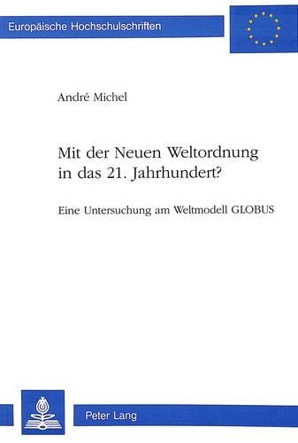 Бумажная книга «Mit Der Neuen Weltordnung in Das 21. Jahrhundert?: Eine Untersuchung Am Weltmodell Globus», автор Андре Мишель - фото №1