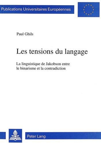 Бумажная книга «Les Tensions Du Langage: La Linguistique de Jakobson Entre Le Binarisme Et La Contradiction», автор Пауль Гильс - фото №1