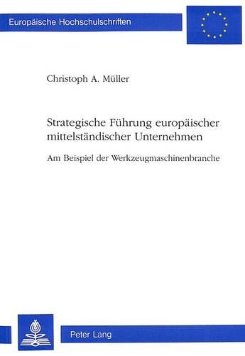 Паперова книга «Strategische Fuehrung Europaeischer Mittelstaendischer Unternehmen: Am Beispiel Der Werkzeugmaschinenbranche», автор Крістоф Мюллер - фото №1