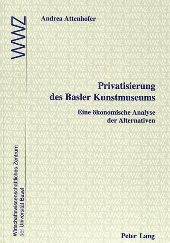 Бумажная книга «Privatisierung Des Basler Kunstmuseums: Eine Oekonomische Analyse Der Alternativen», автор Андреа Аттенхофер - фото №1
