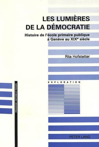 Бумажная книга «Les Lumières de la Démocratie: Histoire de l'École Primaire Publique À Genève Au XIX E Siècle», автор Рита Хофштеттер - фото №1