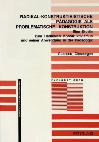 Бумажная книга «Radikal-Konstruktivistische Paedagogik ALS Problematische Konstruktion: Eine Studie Zum Radikalen Konstruktivismus Und Seiner Anwendung in Der Paedagogik», автор Клеменс Дизберген - фото №1