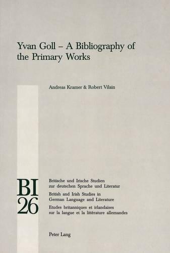 Бумажная книга «Yvan Goll: A Bibliography of the Primary Works», авторов Андреас Крамер, Роберт Вилен - фото №1