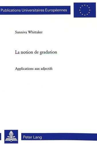 [object Object] «La Notion de Gradation: Applications Aux Adjectifs», автор Санніва Віттакер - фото №1