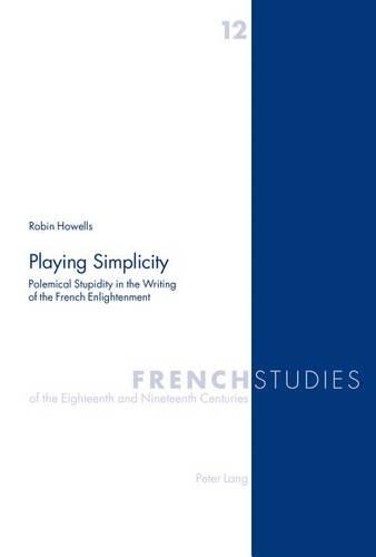 Бумажная книга «Playing Simplicity: Polemical Stupidity in the Writing of the French Enlightenment», автор Робин Хауэллс - фото №1