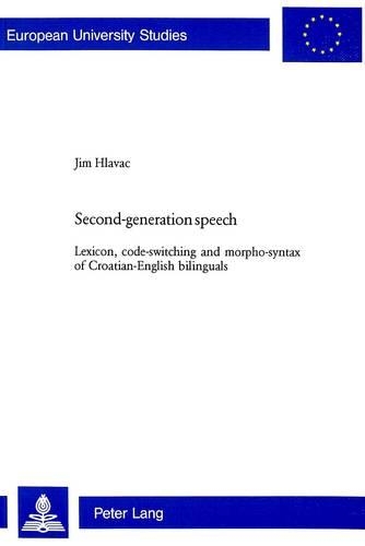 Бумажная книга «Second-Generation Speech: Lexicon, Code-Switching and Morpho-Syntax of Croatian-English Bilinguals», автор Джим Хлавач - фото №1