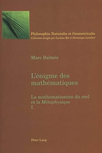 Паперова книга «L'Énigme Des Mathématiques: La Mathématisation Du Réel Et La Métaphysique- Tome I», автор Марк Бальмес - фото №1