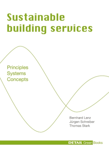 Бумажная книга «Sustainable Building Services: Principles - Systems - Concepts», авторов Бернхард Ленц, Юрген Шрайбер, Томас Старк - фото №1