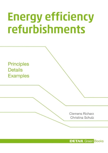 Паперова книга «Energy efficiency refurbishments: Principles, Details, Case studies», авторів Крістіна Шульц, Клеменс Ріхарц - фото №1