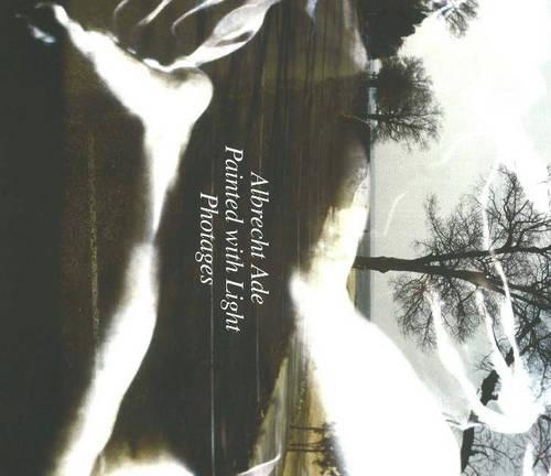 Бумажная книга «Albrecht Ade, Painted with Light, Photages: Painted with Light, Photages», автор Готфрид Кнапп - фото №1
