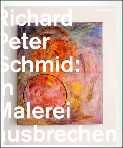 Бумажная книга «Bursting Out in Painting: Richard Peter Schmid», авторов Хайнц-Норберт Йокс, Питер Лодермейер - фото №1