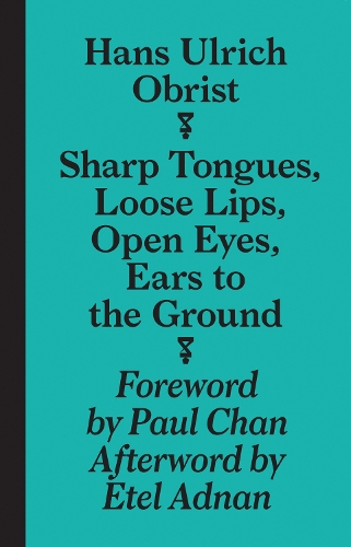 Бумажная книга «Sharp Tongues, Loose Lips, Open Eyes, Ears to the Ground», автор Ханс Ульрих Обрист - фото №1