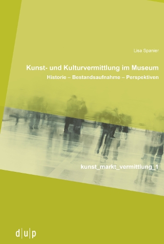 Бумажная книга «Kunst- und Kulturvermittlung im Museum: Historie – Bestandsaufnahme – Perspektiven», автор Лиза Спаньер - фото №1