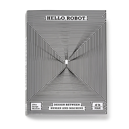 Паперова книга «Hello, Robot: Design between human and machine», авторів Александр Фаренгольц, Амейл Кляйн, Ентоні Данне, Брюс Стірлінг, Карло Ратті, Кристоф Тун-Хоэнштайн, Даніеле Беллері, Девід Харріс Сміт, Фіона Ребі, Фройляйн Целлер, Фредо де Смет, Ґеше Йост, Гортензія Фьолькерс, Катрієн Лапорт, Марлі Вірт, Матео Кріс, Розі Бі - фото №1