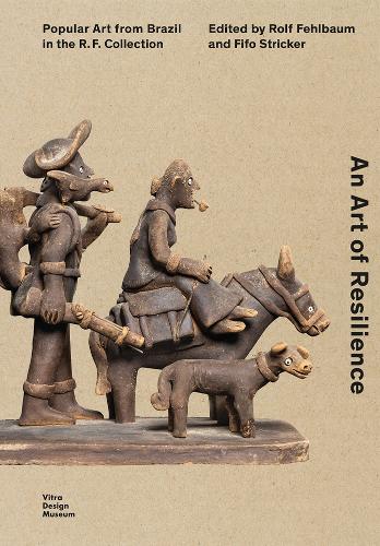 Бумажная книга «An Art of Resilience: Popular Art from Brazil in the R.F. Collection», автор Рольф Фельбаум - фото №1
