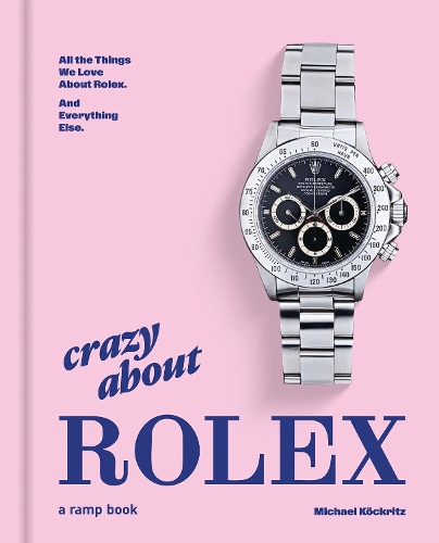 Бумажная книга «Crazy About Rolex: All the Things We Love About Rolex. And Everything Else.», автор Майкл Кёкритц - фото №1
