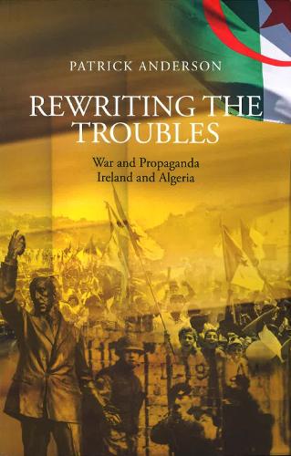 Бумажная книга «Rewriting the Troubles: War and Propaganda, Ireland and Algeria», автор Патрик Андерсон - фото №1
