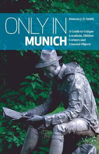 Бумажная книга «Only in Munich: A Guide to Unique Locations, Hidden Corners and Unusual Objects», автор Дункан Дж. Д. Смит - фото №1