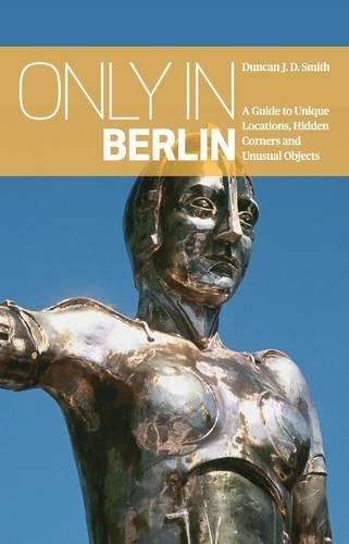 Паперова книга «Only in Berlin: A Guide to Unique Locations, Hidden Corners & Unusual Objects», автор Дункан Дж. Д. Сміт - фото №1