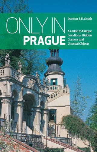 Бумажная книга «Only in Prague: A Guide to Unique Locations, Hidden Corners and Unusual Objects», автор Дункан Дж. Д. Смит - фото №1