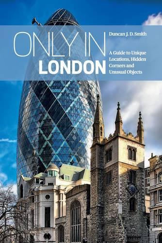 Паперова книга «Only in London: A Guide to Unique Locations, Hidden Corners and Unusual Objects», автор Дункан Дж. Д. Сміт - фото №1