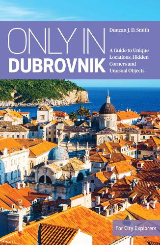 Паперова книга «Only in Dubrovnik: A guide to unique locations, hidden corners and unusual objects», автор Дункан Дж. Д. Сміт - фото №1