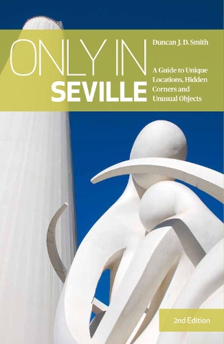 Паперова книга «Only in Seville : A Guide to Unique Locations, Hidden Corners and Unusual Objects», автор Дункан Дж. Д. Сміт - фото №1