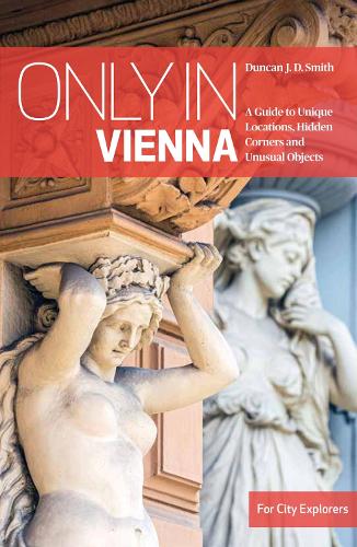 [object Object] «Only in Vienna: A Guide to Unique Locations, Hidden Corners and Unusual Objects», автор Дункан Дж. Д. Смит - фото №1