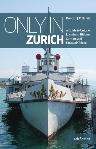 Паперова книга «Only in Zurich: A Guide to Unique Locations, Hidden Corners and Unusual Objects», автор Дункан Дж. Д. Сміт - фото №1