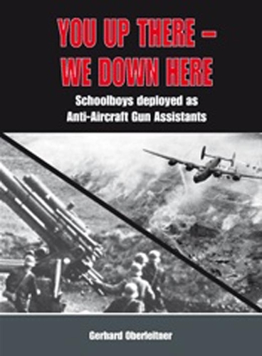 Бумажная книга «You Up There - We Down Here: Schoolboys Deployed as Anti-Aircraft Gun Assistants», автор Герхард Оберляйтнер - фото №1