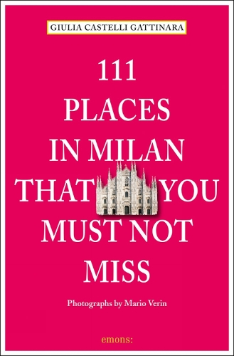 Бумажная книга «111 Places in Milan That You Must Not Miss», автор Джулия Кастелли Гаттинара - фото №1