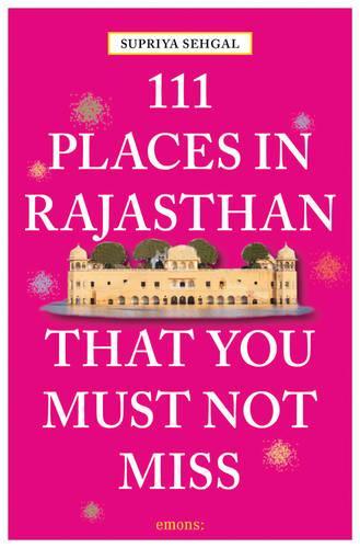 Бумажная книга «111 Places in Rajasthan That You Must Not Miss», автор Суприя Сехгал - фото №1