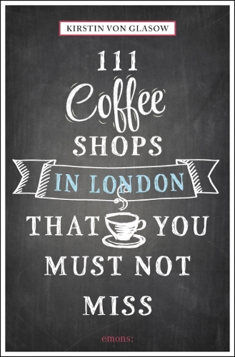Бумажная книга «111 Coffee Shops in London That You Must Not Miss», автор Кирстин Глазоу - фото №1