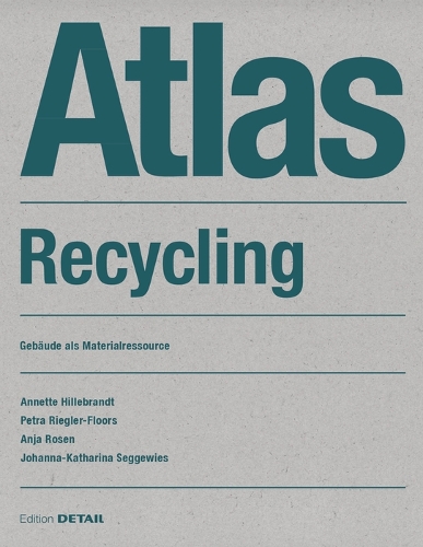 Бумажная книга «Atlas Recycling: Gebäude als Materialressource», авторов Аня Розен, Аннет Хиллебрандт, Петра Риглер-Флорс - фото №1