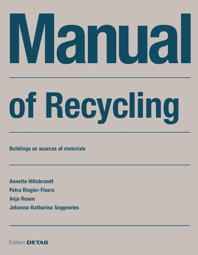 Бумажная книга «Manual of Recycling: Gebäude als Materialressource / Buildings as sources of materials», авторов Аня Розен, Аннет Хиллебрандт, Йоханна-Катарина Сеггевис, Петра Риглер-Флорс - фото №1