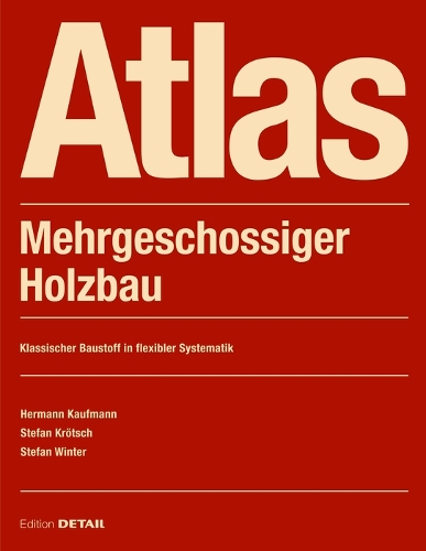 Бумажная книга «Atlas Mehrgeschossiger Holzbau: Grundlagen - Konstruktionen - Beispiele», авторов Герман Кауфман, Штефан Крётш, Штефан Винтер - фото №1