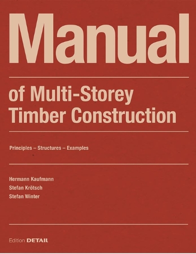 Паперова книга «Manual of Multistorey Timber Construction: Principles – Constructions – Examples», авторів Герман Кауфманн, Стефан Крьотш, Штефан Вінтер - фото №1