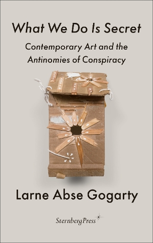 Бумажная книга «What We Do Is Secret: Contemporary Art and the Antinomies of Conspiracy», автор Ларн Абс Гогарти - фото №1