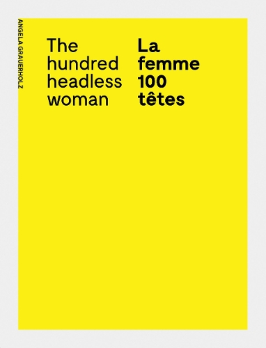 Бумажная книга «Angela Grauerholz: La femme 100 têtes / The Hundred Headless Woman» - фото №1