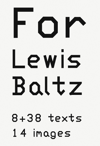 Паперова книга «Lewis Baltz: For Lewis Baltz: 8 38 texts. 14 images», автор Льюїс Бальц - фото №1