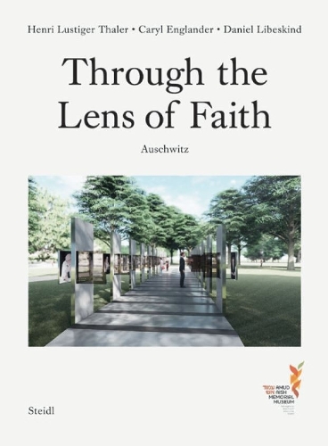 Бумажная книга «Through the Lens of Faith - Auschwitz», авторов Кэрил Ингландер, Дэниел Либскинд, Герхард Штайдль, Анри Люстигер Талер - фото №1