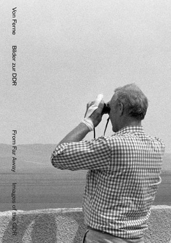 Паперова книга «From Far Away: Images of the GDR», авторів Аннет Грьошнер, Крістоф Таннерт - фото №1