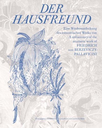 Бумажная книга «Der Hausfreund: A rediscovery of Friedrich von Berzeviczy-Pallavicini's eccentric oeuvre», авторов Анетта Фройденбергер, Анке Дайс, Анн-Катрин Россберг, Бригитта Фельдерер, Джеральд Баст, Майкл Франц - фото №1