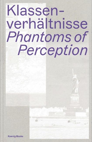 Паперова книга «Class Relations: Phantoms of Perception», авторів Бартон Байг, Бенджамін Фельманн, Гарун Фароцкі, Жан-Марі Штрауб - фото №1