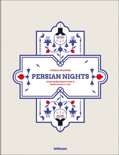 Паперова книга «Persian Nights: Amazing Boutique Hotels & Guest Houses in Iran», автор Томас Вегманн - фото №1