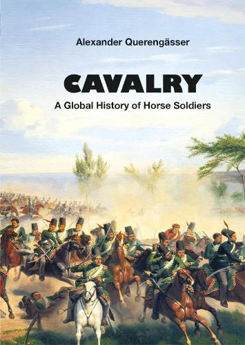 Бумажная книга «Cavalry: A Global History of Horse Soldiers», автор Александр Кверенгассер - фото №1